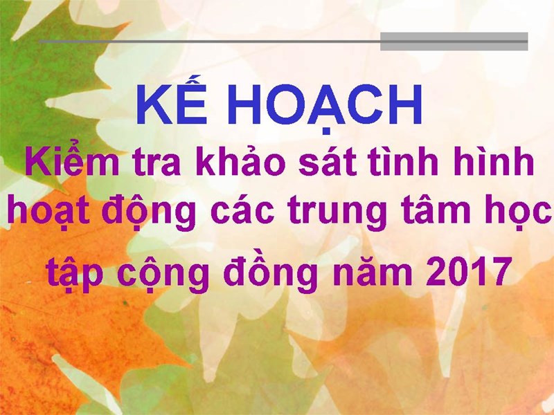 Kế hoạch Kiểm tra khảo sát tình hình hoạt động các trung tâm học tập cộng đồng năm 2017 